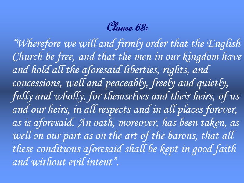 Clause 63:  “Wherefore we will and firmly order that the English Church be